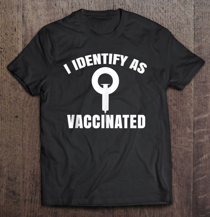i-identify-as-vaccinated-politically-correct-woke-anti-vax-t-shirt-hoodie-sweatshirt-5/