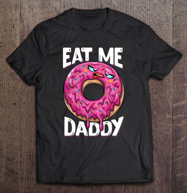 eat-me-daddy-funny-adult-humor-doughnut-donut-lover-foodie-t-shirt