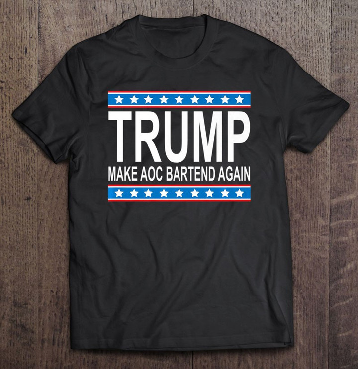 trump-2020-make-aoc-bartend-again-liberals-cry-t-shirt