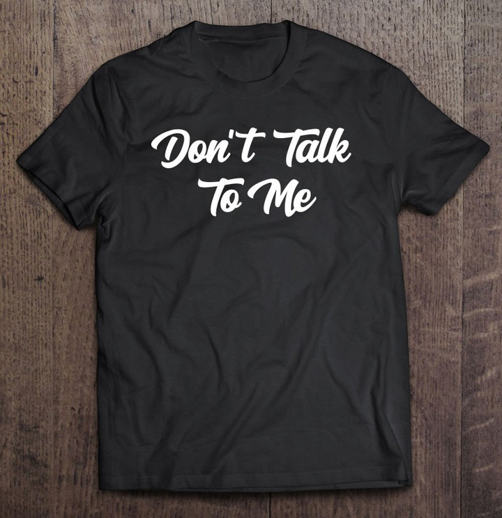 dont-talk-to-me-sarcastic-funny-anti-social-introvert-t-shirt