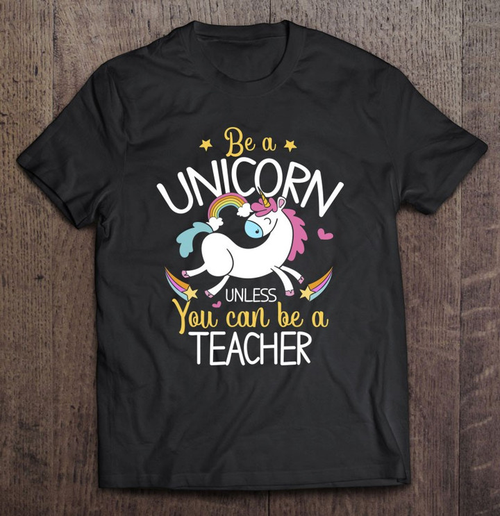 teacher-be-a-unicorn-teacher-shirt-gift-for-teacher-t-shirt