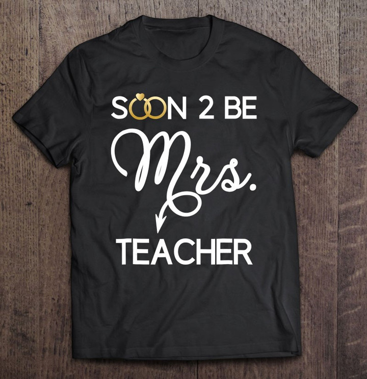 engagemens-gifts-for-her-teacher-bride-soon-to-be-mrs-t-shirt