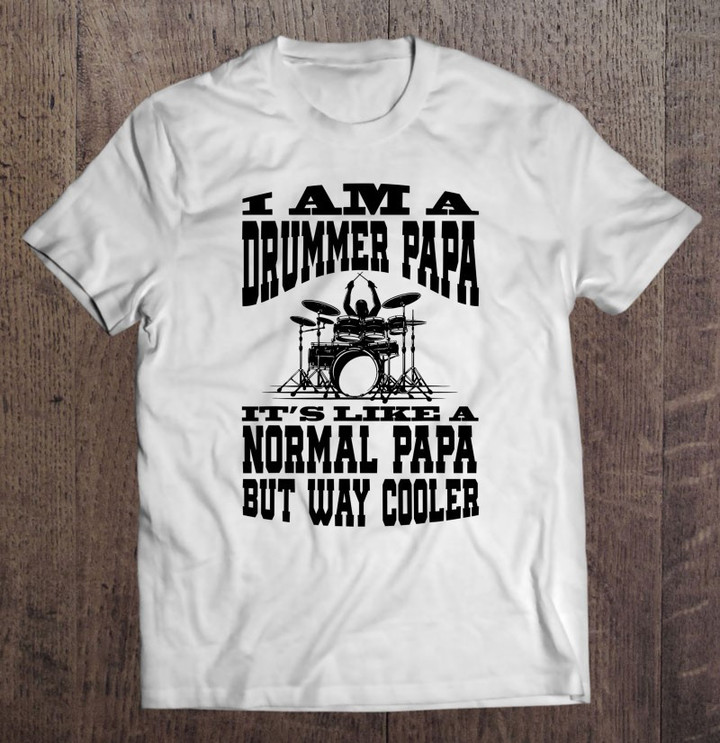 i-am-a-drummer-papa-funny-gift-for-dads-and-musicians-t-shirt