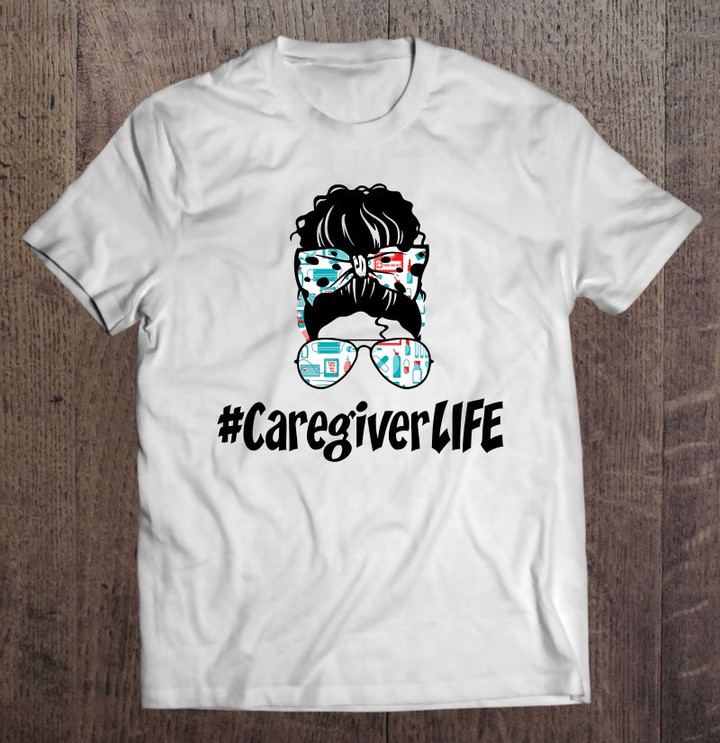 messy-bun-caregiver-life-nurse-gift-2021-ideas-funny-t-shirt