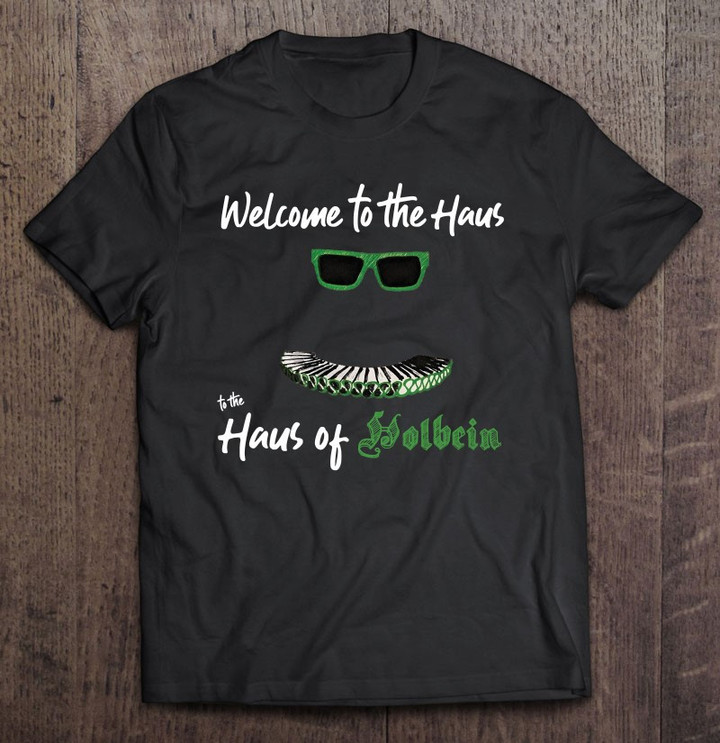 welcome-to-the-haus-of-holbein-t-shirt