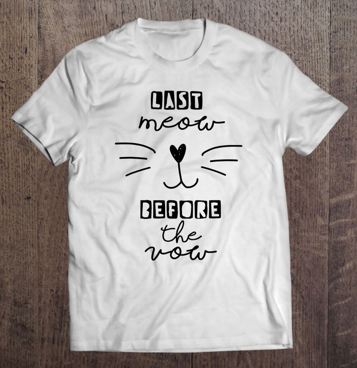 last-meow-before-the-vow-funny-bachelorette-bridal-shower-t-shirt