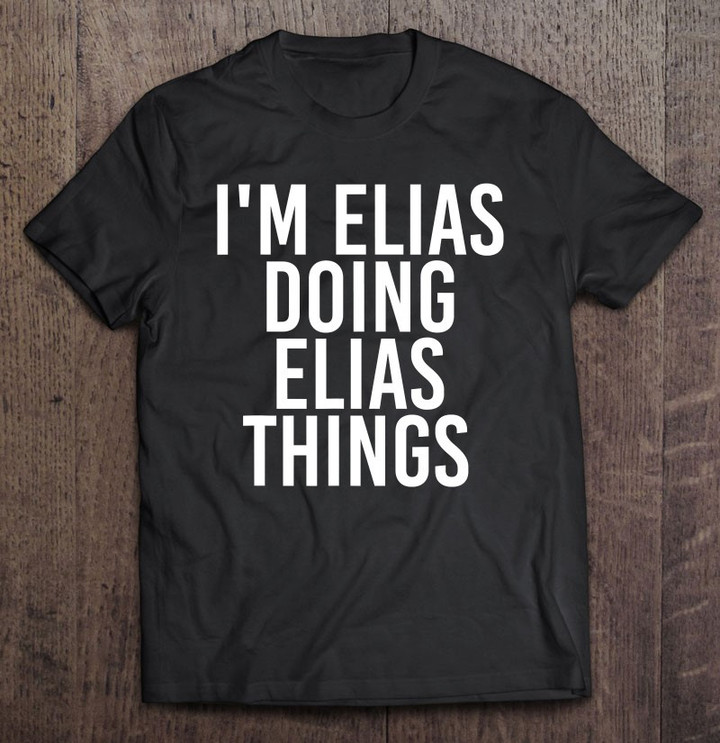 im-elias-doing-elias-things-funny-birthday-name-t-shirt