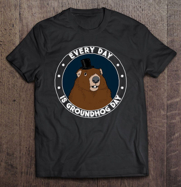 every-day-is-groundhog-day-t-shirt