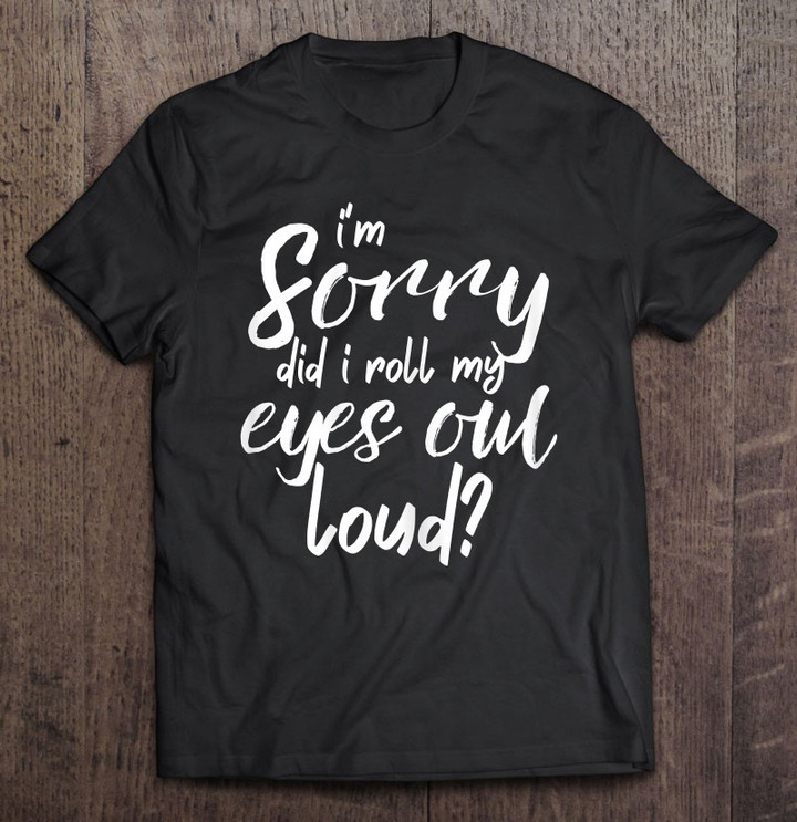 did-i-roll-my-eyes-out-loud-shirt-women-funny-gift-t-shirt