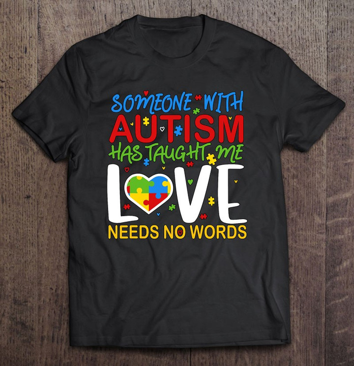 someone-with-autism-taught-me-that-love-needs-no-words-t-shirt