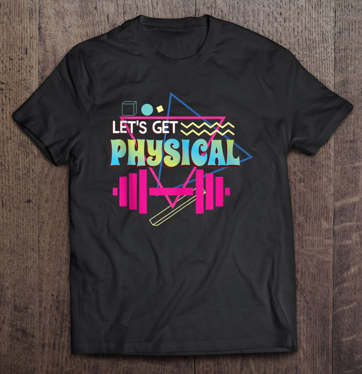 lets-get-physical-totally-rad-90s-style-workout-gym-retro-t-shirt