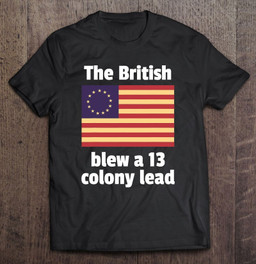Betsy Ross Flag The British Blew A 13 Colony Lead T-shirt, Hoodie, Sweatshirt