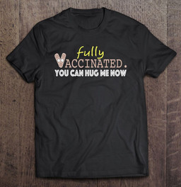 Fully Vaccinated You Can Hug Me Now T-shirt