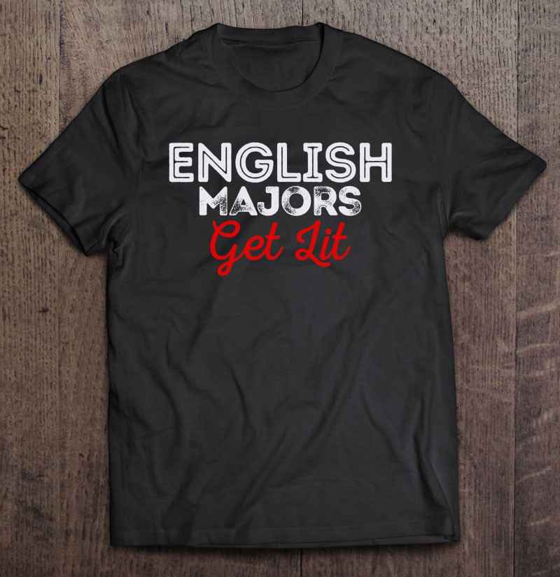 english-majors-get-lit-funny-english-literature-t-shirt