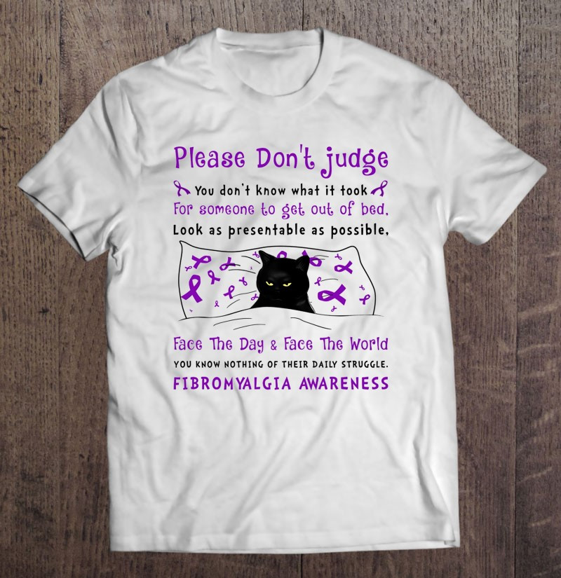 please-dont-judge-for-someone-to-get-out-of-bed-face-day-and-face-world-fibromyalgia-awareness-purple-ribbon-black-cat-t-shirt