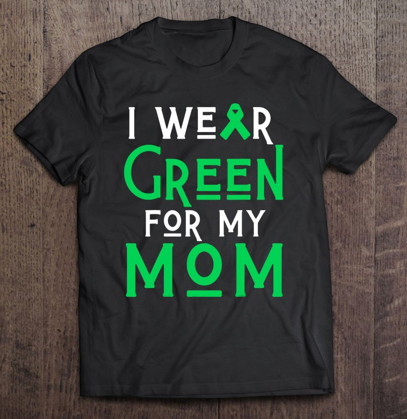 i-wear-green-for-my-mother-liver-brain-cancer-cerebral-palsy-t-shirt