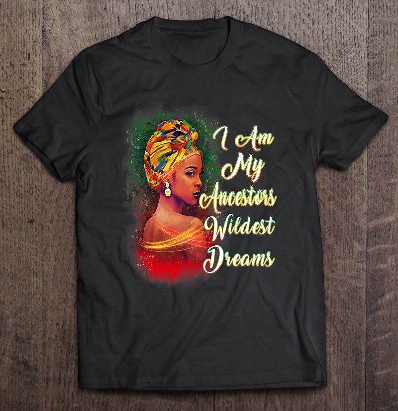 melanin-phenomenal-shirt-women-my-ancestors-wildest-dreams-t-shirt