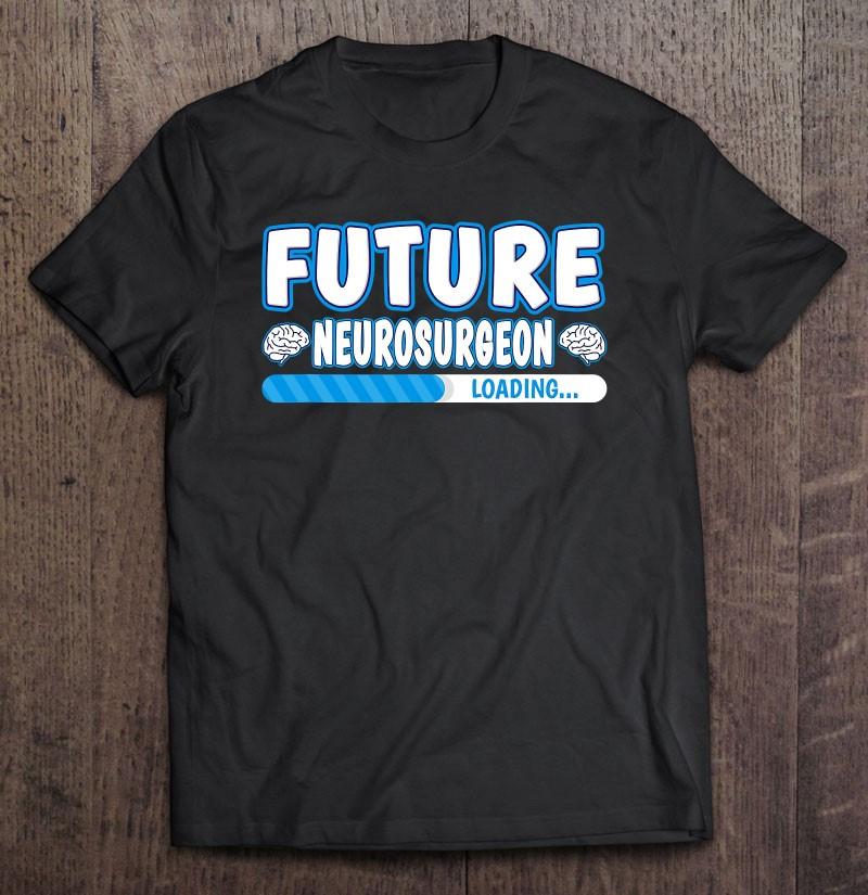 future-neurosurgeon-loading-awesome-brain-neurologist-t-shirt