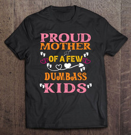 funny-mothers-day-proud-mother-of-a-few-dumbass-kids-t-shirt