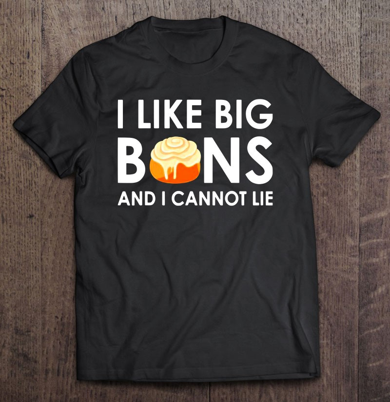i-like-big-buns-and-i-cannot-lie-cinnamon-rolls-t-shirt