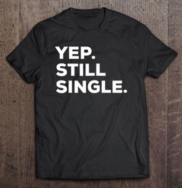 yep-still-single-tshirt-funny-thanksgiving-t-shirt