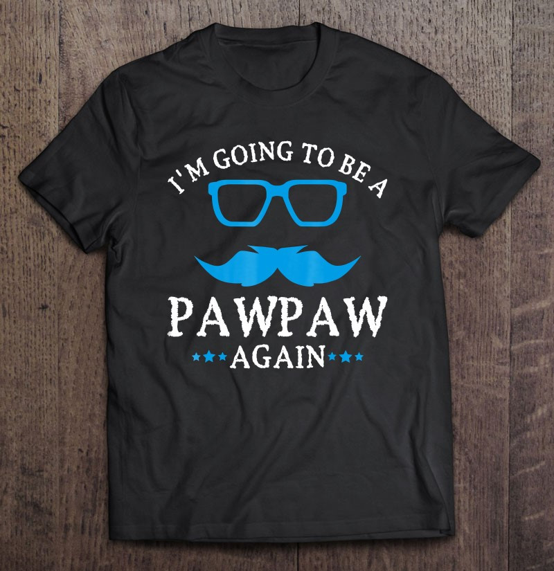 im-going-to-be-a-pawpaw-again-pawpaw-t-shirt