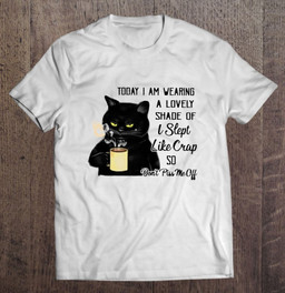 back-cat-drinking-coffee-funny-today-iam-wearing-a-lovely-shade-of-i-slept-like-crap-so-dont-piss-me-off-t-shirt