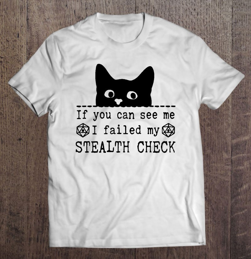 black-cat-if-you-can-see-me-i-failed-my-stealth-check-t-shirt