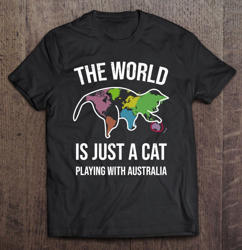 the-world-is-just-a-cat-playing-with-australia-t-shirt