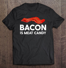 bacon-is-meat-candy-funny-bacon-strips-pork-t-shirt