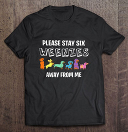 please-stay-six-weenies-away-from-me-pet-lover-colours-dogs-poses-of-dog-t-shirt