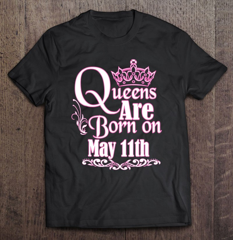 queens-are-born-on-may-11th-funny-birthday-t-shirt