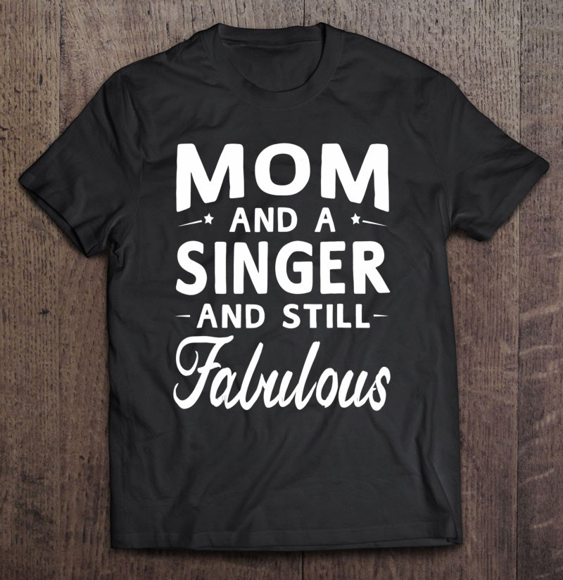 mothers-day-gifts-women-fabulous-singer-mom-t-shirt