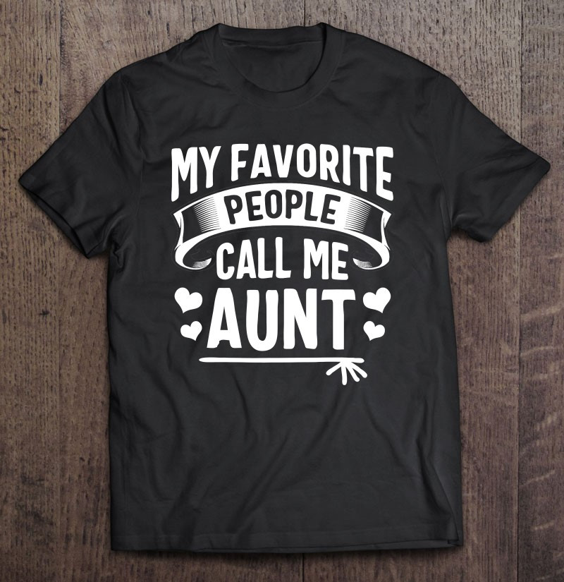 my-favorite-people-call-me-aunt-cute-t-shirt