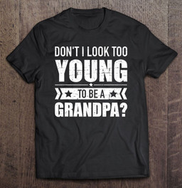 dont-i-look-too-young-to-be-a-grandpa-t-shirt