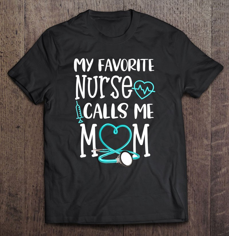 my-favorite-nurse-calls-me-mom-mothers-day-t-shirt-hoodie-sweatshirt-2/