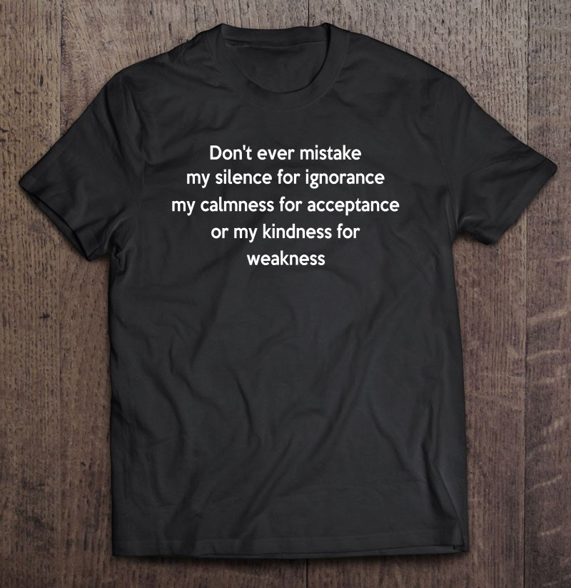 dont-ever-mistake-my-silence-for-ignorance-t-shirt