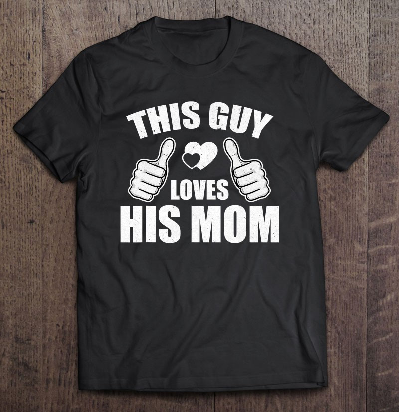 this-guy-loves-his-mom-funny-heart-thumbs-up-son-mamas-boy-t-shirt