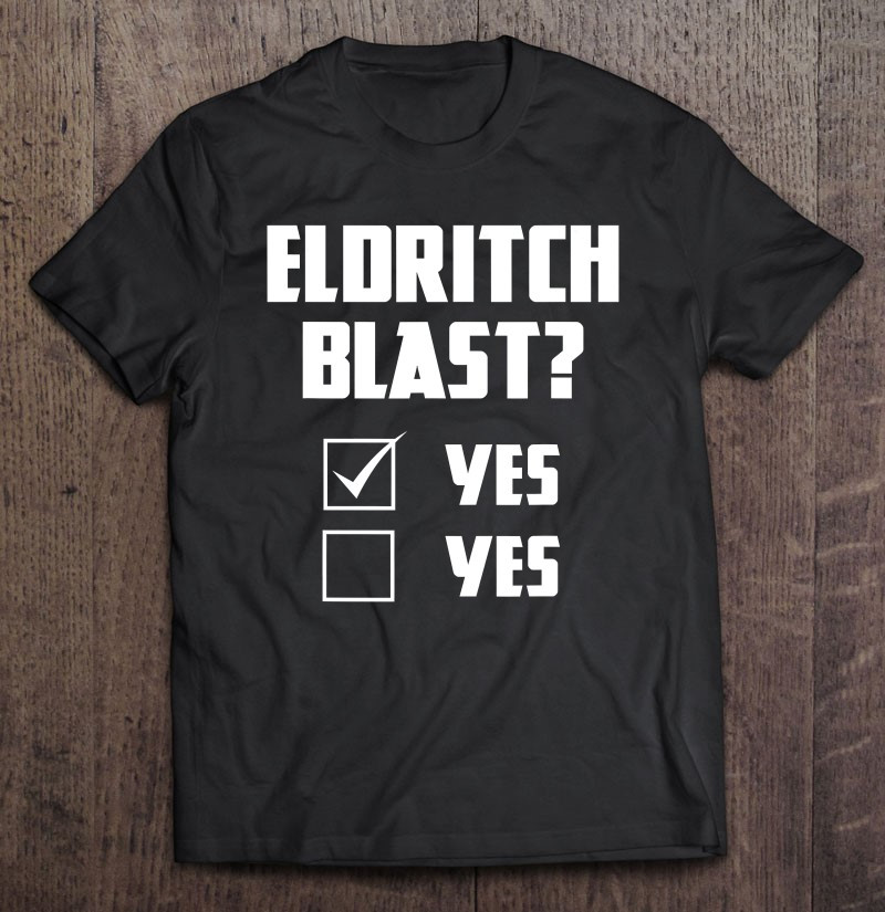 eldritch-blast-yes-or-yes-funny-spell-caster-rpg-warlock-d20-ver2-t-shirt