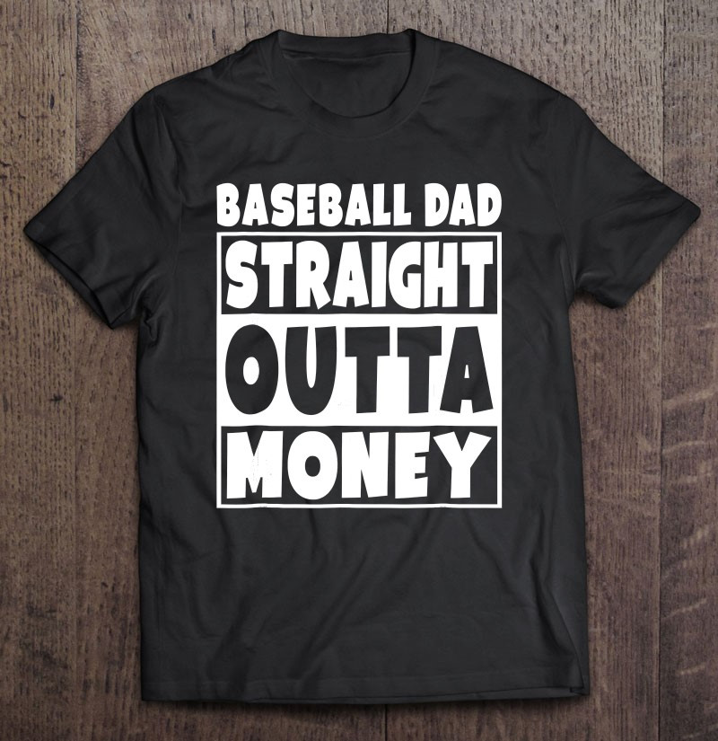 baseball-dad-straight-out-of-money-funny-father-t-shirt