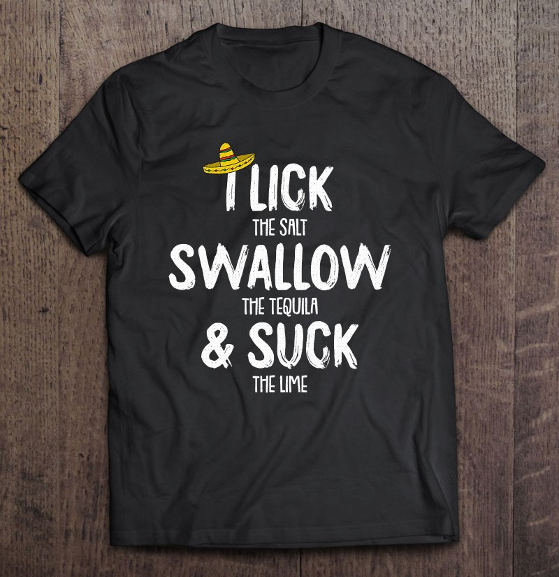 lick-swallow-suck-tequila-cinco-de-mayo-drinking-mexican-t-shirt