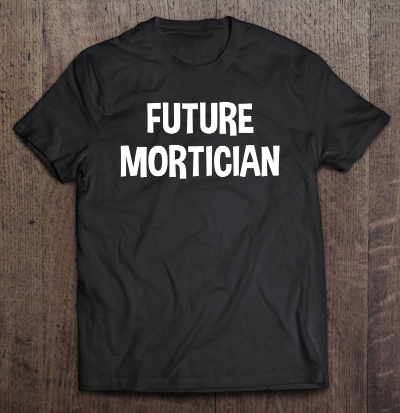 future-mortician-mortuary-science-student-mortician-t-shirt