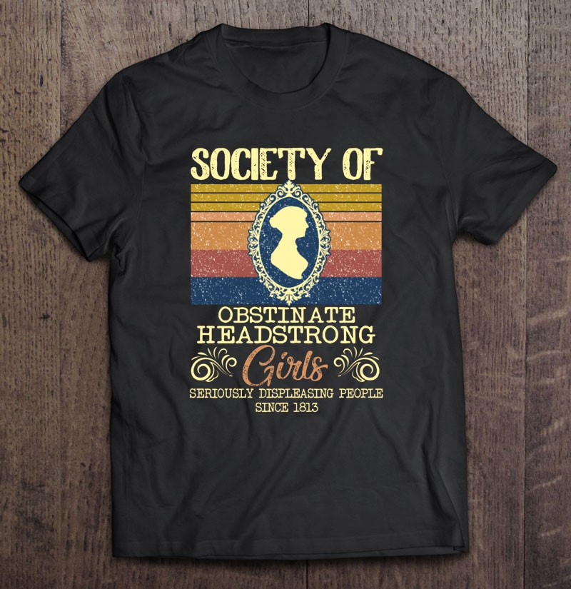 society-of-obstinate-headstrong-girl-seriously-displeasing-people-since-1813-jane-austen-picture-vintage-t-shirt