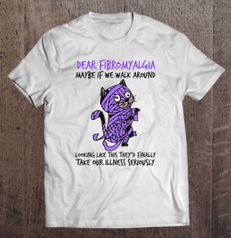 dear-fibromyalgia-awareness-maybe-if-we-walk-around-looking-like-this-they-finally-take-your-illness-seriously-cat-mummy-purple-color-t-shirt