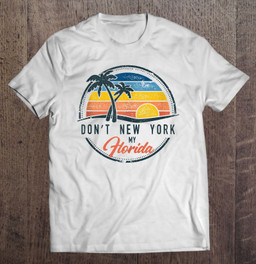 dont-new-york-my-florida-flag-vintage-retro-ocean-sun-gift-t-shirt