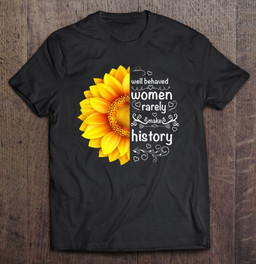 well-behaved-women-rarely-make-history-sunflower-t-shirt