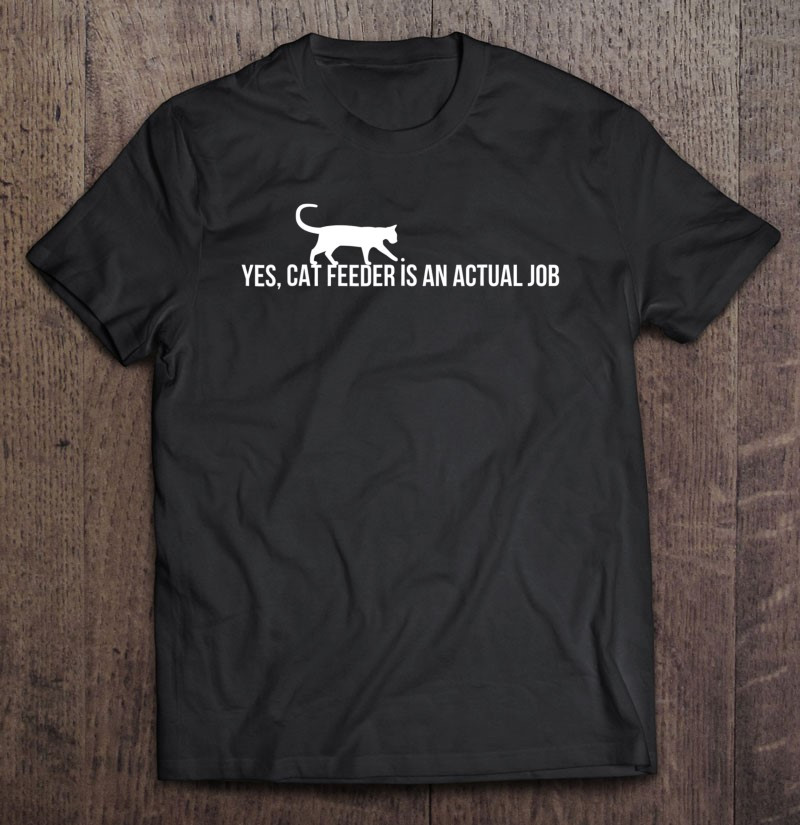 cat-feeder-is-an-actual-job-t-shirt