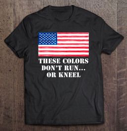 these-colors-dont-runor-kneel-american-flag-t-shirt
