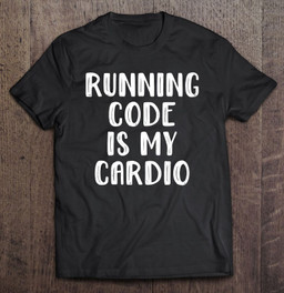 running-code-is-my-cardio-shirt-medical-coder-tee-nerd-coder-t-shirt