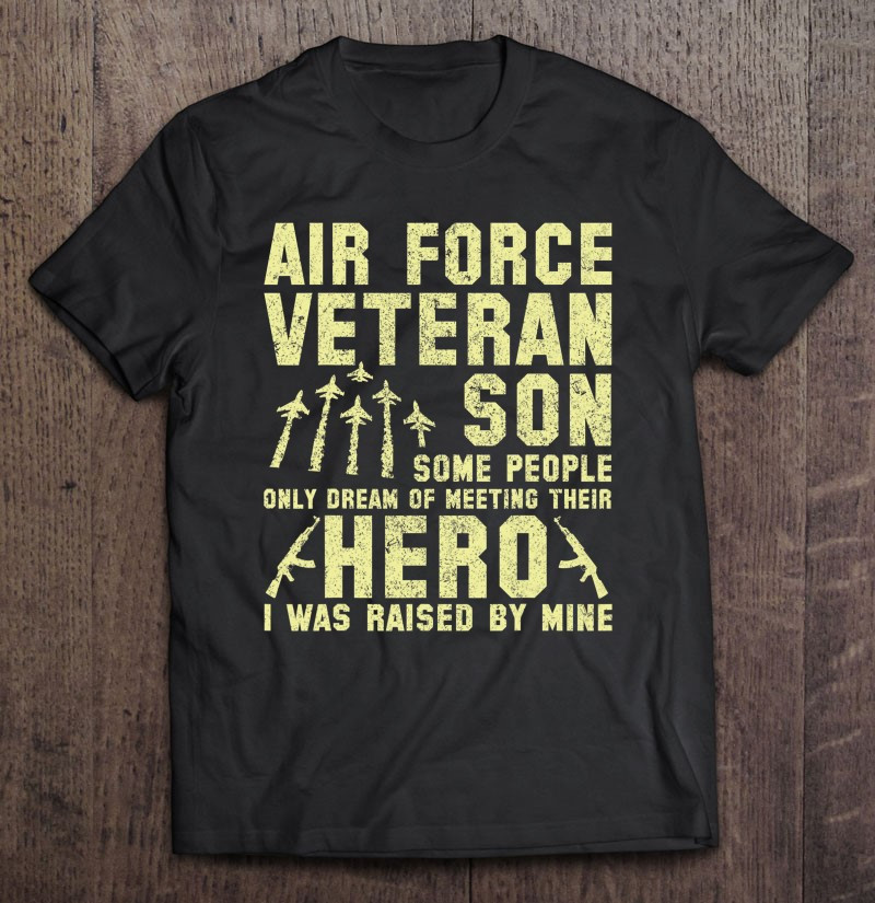 air-force-veteran-son-i-was-raised-by-my-hero-t-shirt